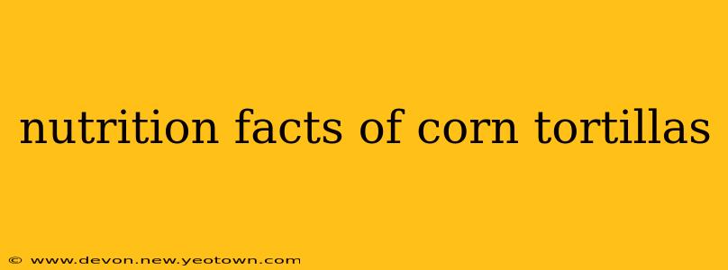 nutrition facts of corn tortillas