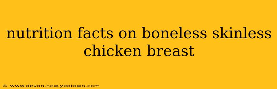 nutrition facts on boneless skinless chicken breast
