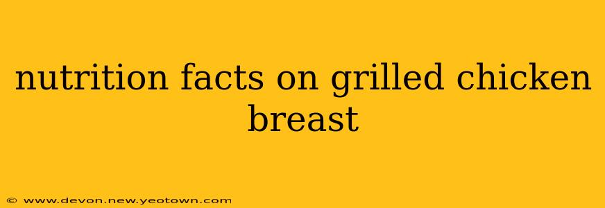 nutrition facts on grilled chicken breast