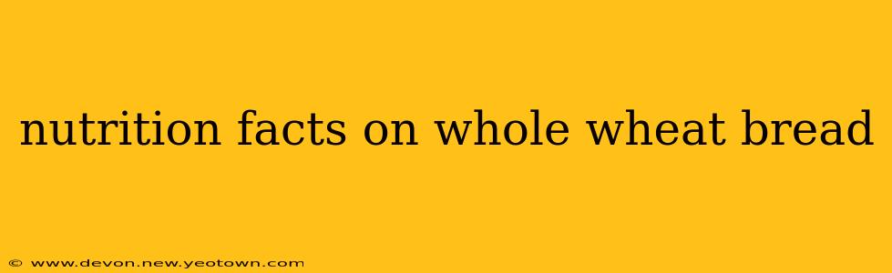 nutrition facts on whole wheat bread