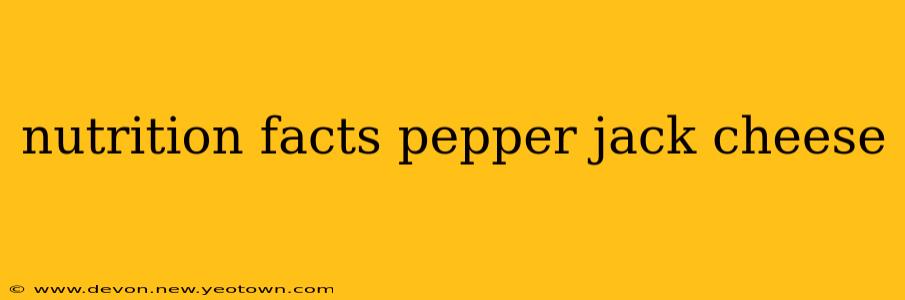 nutrition facts pepper jack cheese