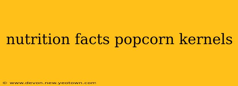 nutrition facts popcorn kernels