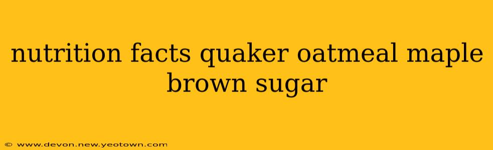 nutrition facts quaker oatmeal maple brown sugar