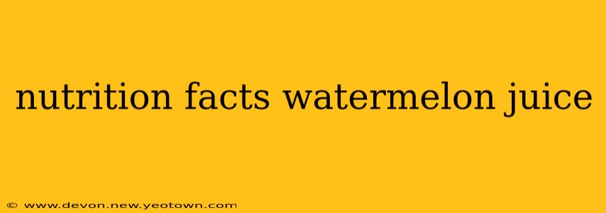 nutrition facts watermelon juice