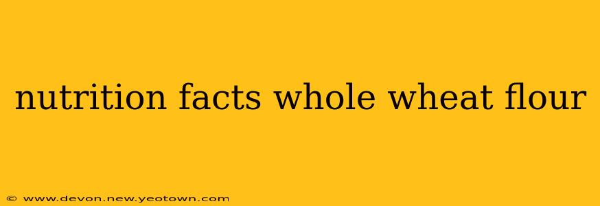 nutrition facts whole wheat flour