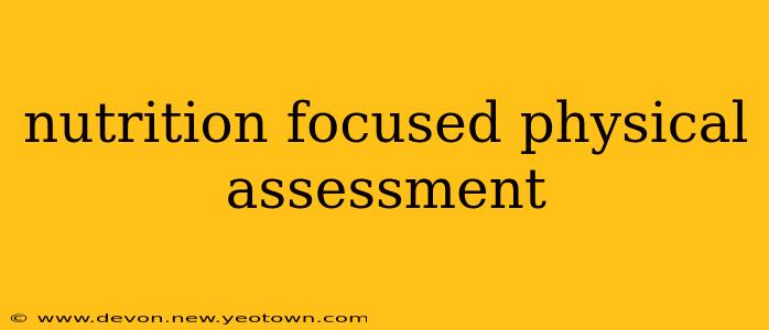 nutrition focused physical assessment