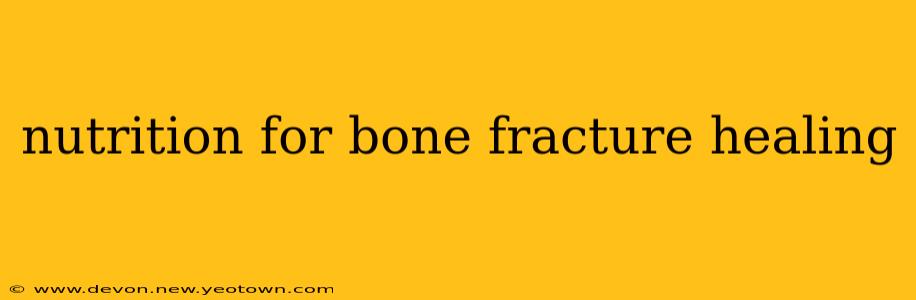 nutrition for bone fracture healing