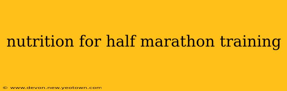 nutrition for half marathon training