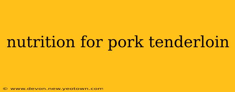 nutrition for pork tenderloin