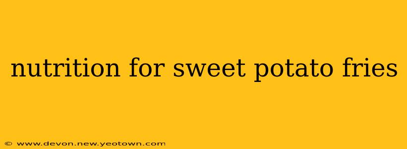 nutrition for sweet potato fries
