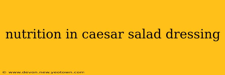 nutrition in caesar salad dressing