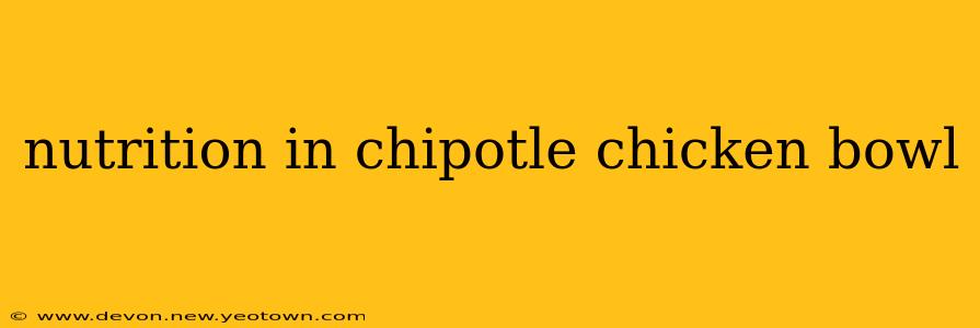 nutrition in chipotle chicken bowl