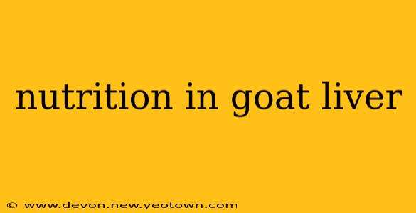 nutrition in goat liver