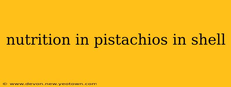 nutrition in pistachios in shell
