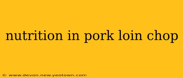 nutrition in pork loin chop