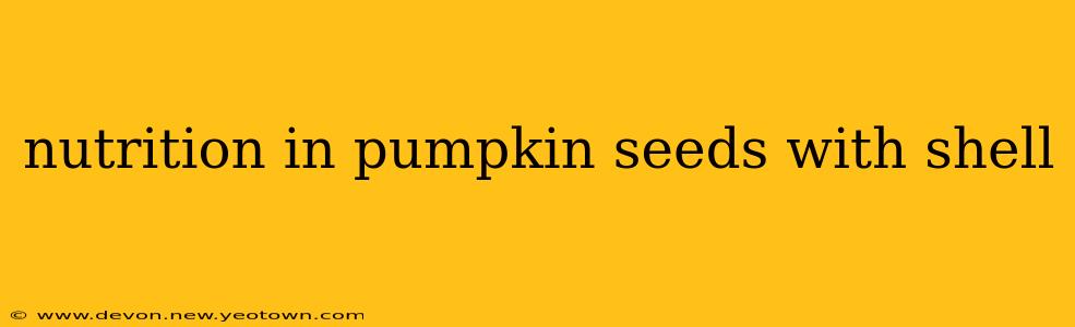 nutrition in pumpkin seeds with shell