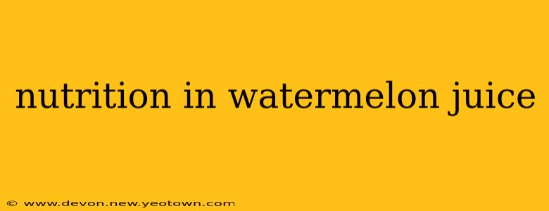 nutrition in watermelon juice