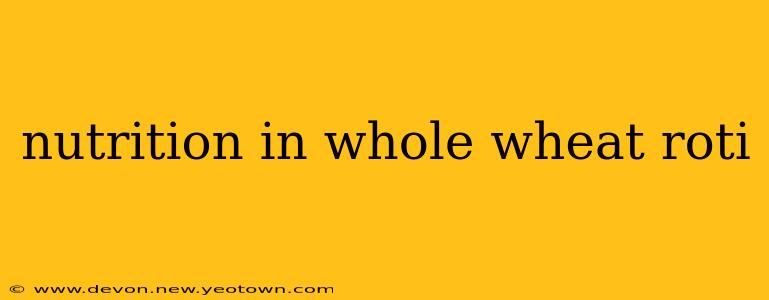 nutrition in whole wheat roti