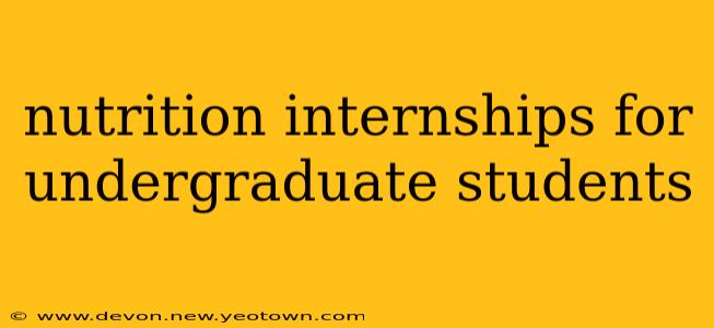 nutrition internships for undergraduate students