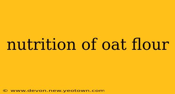 nutrition of oat flour