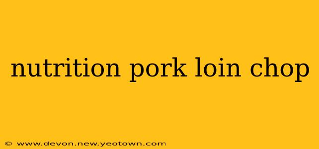 nutrition pork loin chop