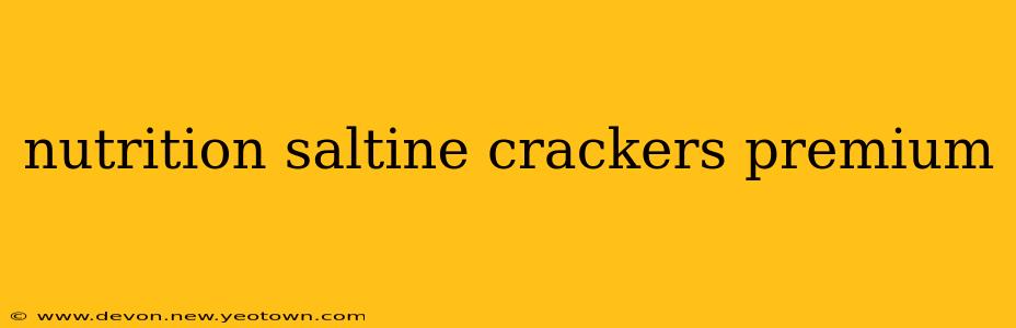 nutrition saltine crackers premium