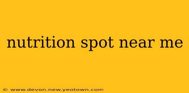 nutrition spot near me