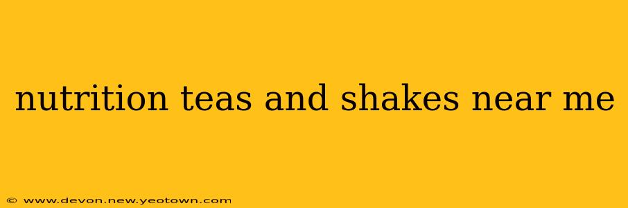 nutrition teas and shakes near me