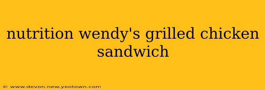 nutrition wendy's grilled chicken sandwich