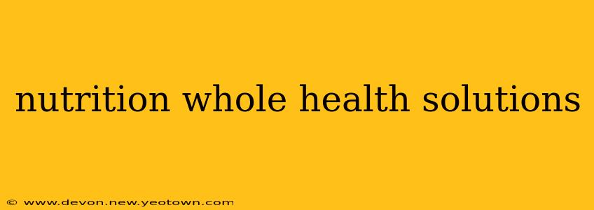 nutrition whole health solutions