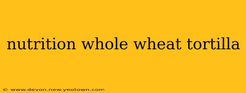 nutrition whole wheat tortilla