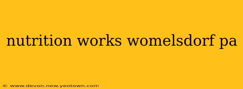 nutrition works womelsdorf pa