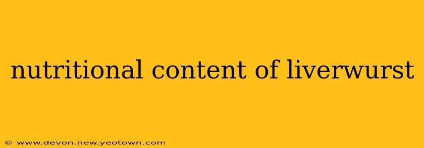 nutritional content of liverwurst