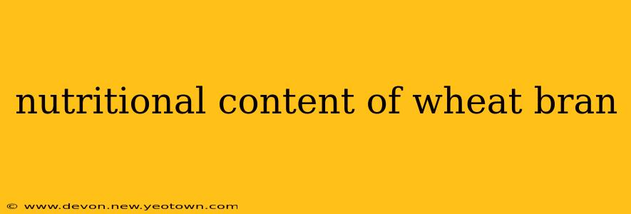 nutritional content of wheat bran