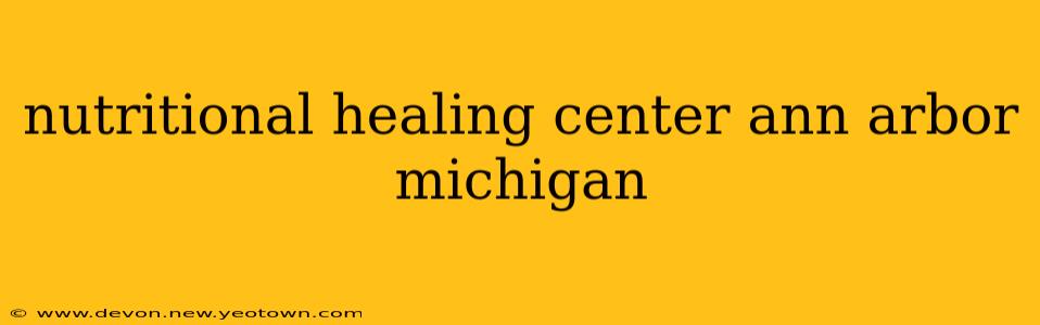 nutritional healing center ann arbor michigan