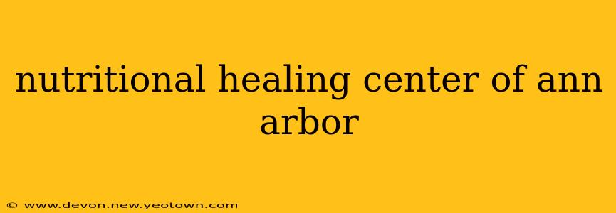 nutritional healing center of ann arbor
