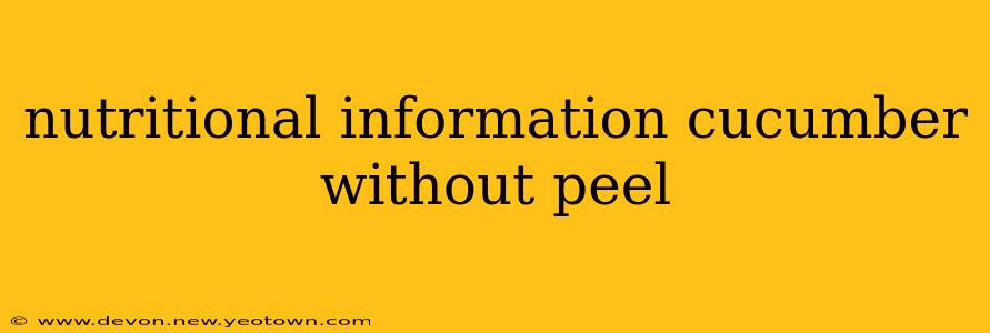 nutritional information cucumber without peel