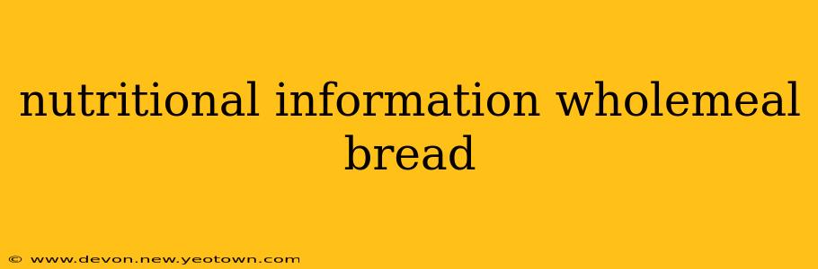 nutritional information wholemeal bread