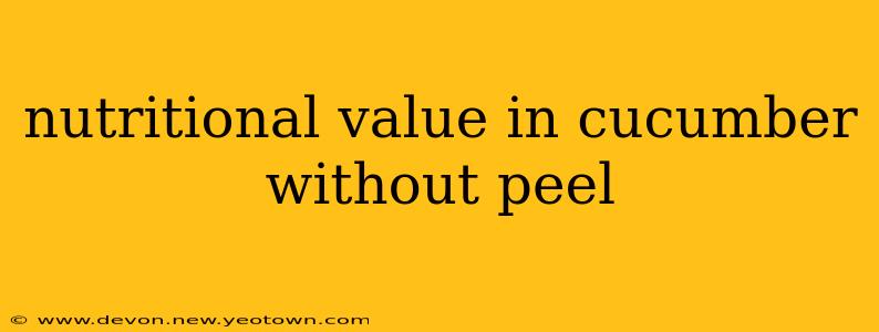 nutritional value in cucumber without peel