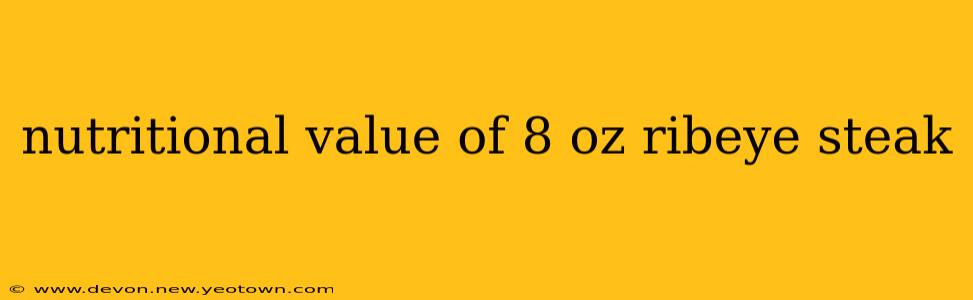 nutritional value of 8 oz ribeye steak