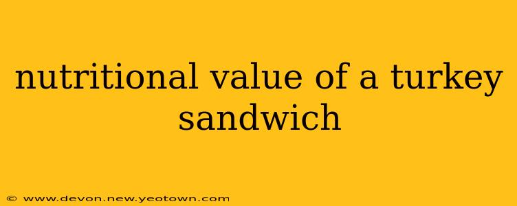 nutritional value of a turkey sandwich