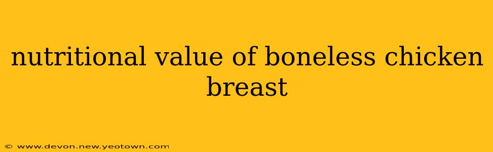 nutritional value of boneless chicken breast