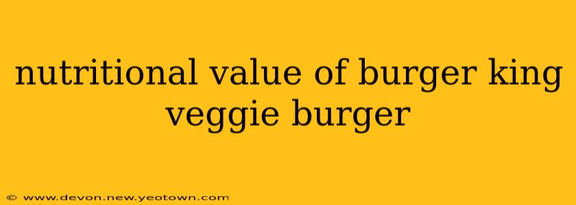 nutritional value of burger king veggie burger