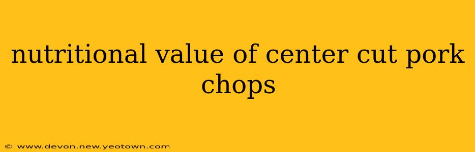 nutritional value of center cut pork chops