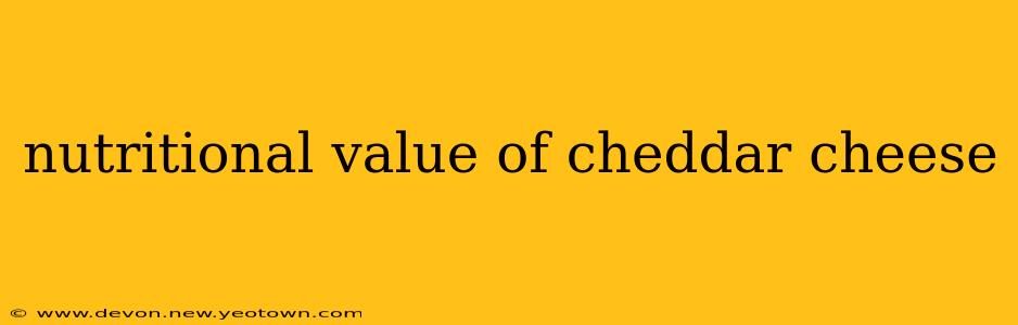 nutritional value of cheddar cheese