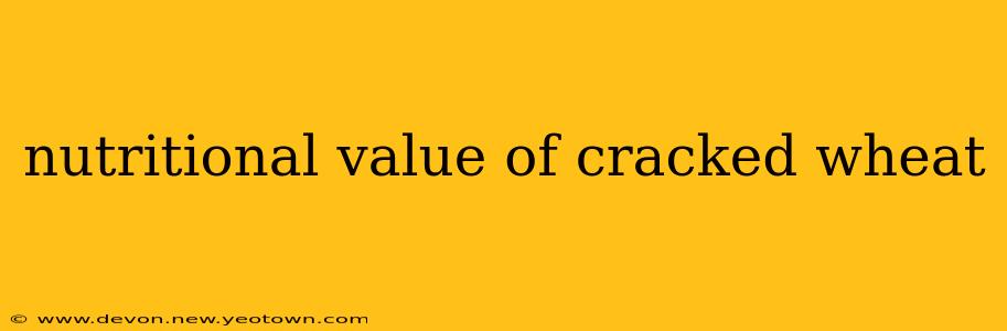 nutritional value of cracked wheat