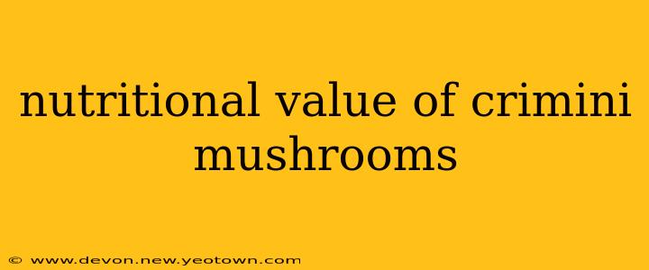 nutritional value of crimini mushrooms