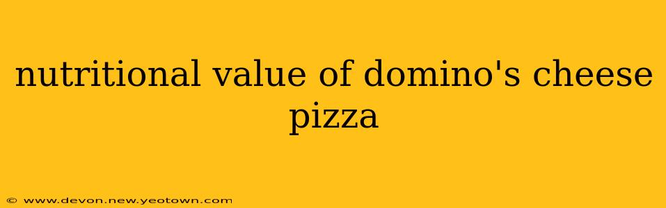 nutritional value of domino's cheese pizza