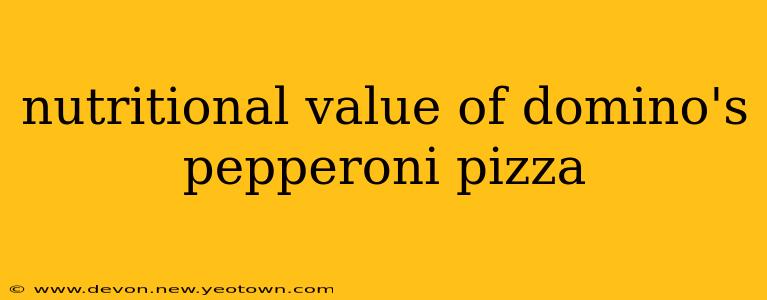 nutritional value of domino's pepperoni pizza