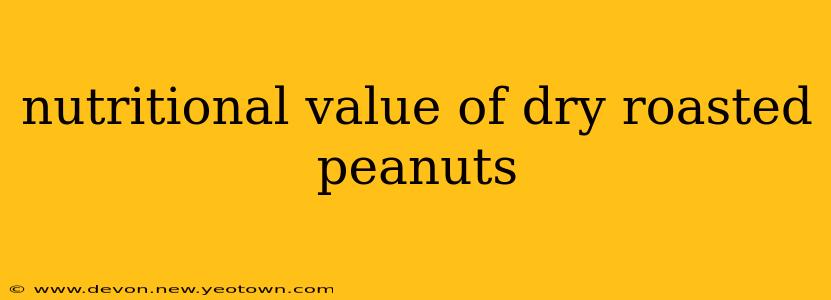 nutritional value of dry roasted peanuts